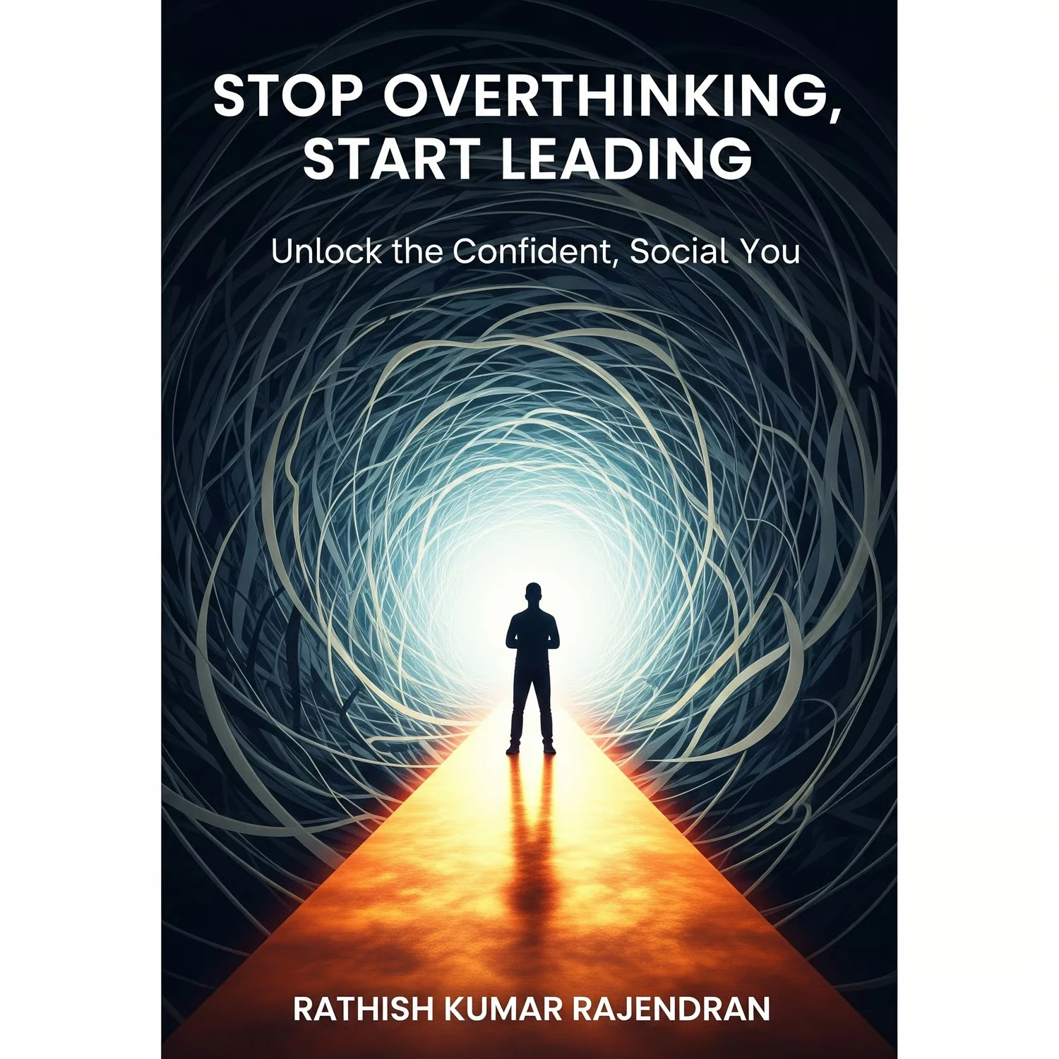 Cover of Stop Overthinking, Start Leading: Unlock the Confident, Social You by Rathish